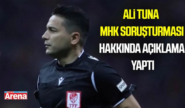 Eski hakem Ali Tuna MHK soruşturmasına yorum yaptı!