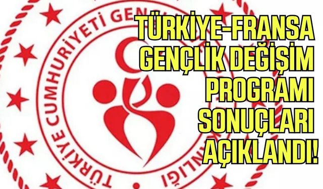 Türkiye-Fransa gençlik değişim programı sonuçları açıklandı!