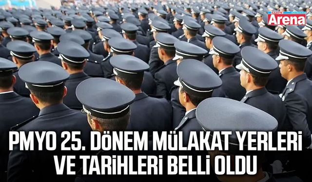 PMYO 25. Dönem mülakat yerleri ve tarihleri belli oldu
