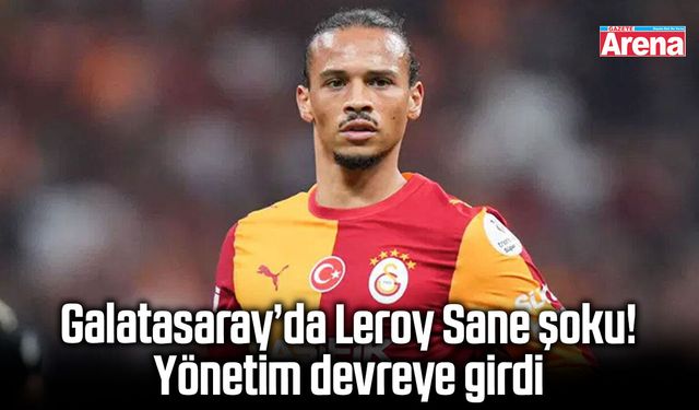 Galatasaray’da Leroy Sane şoku! Yönetim devreye girdi
