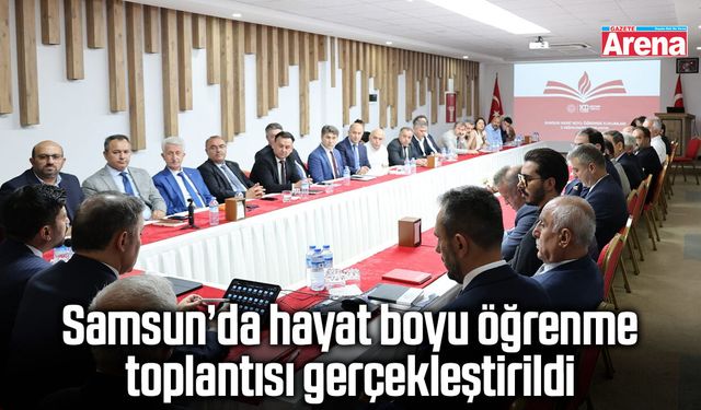 Samsun’da hayat boyu öğrenme toplantısı gerçekleştirildi