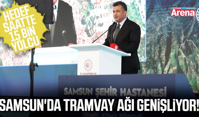 Samsun'da tramvay ağı genişliyor!
