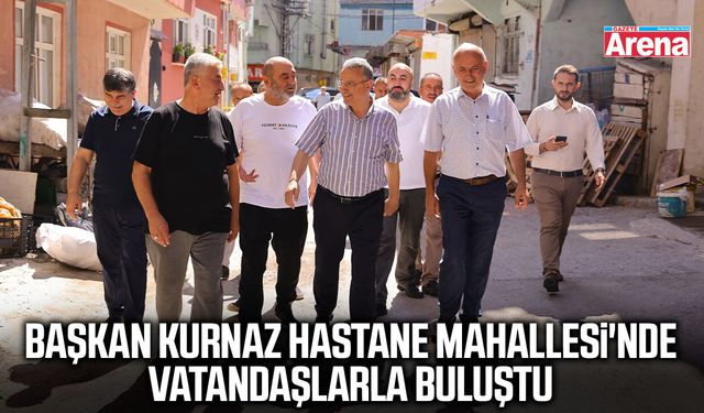 Başkan Kurnaz Hastane Mahallesi'nde vatandaşlarla buluştu
