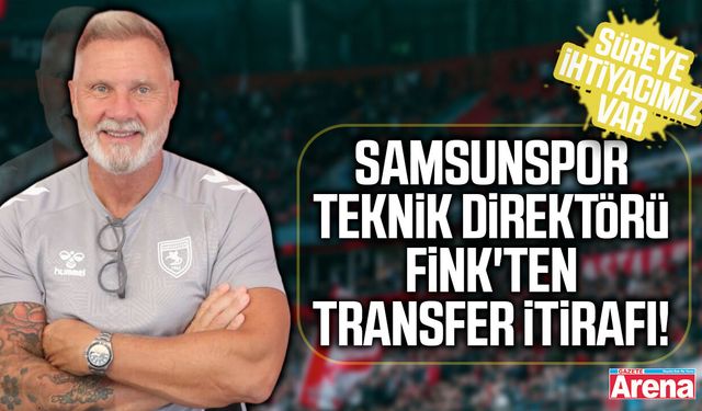 Samsunspor Teknik Direktörü Fink süre istedi!