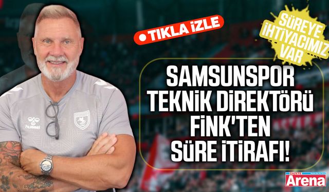 Samsunspor Teknik Direktörü Fink süre istedi!