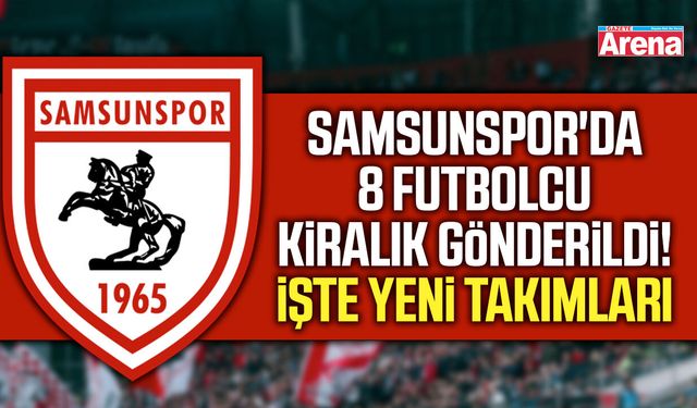 Samsunspor'da 8 futbolcu kiralık gönderildi!