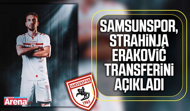Samsunspor, Strahinja Eraković transferini açıkladı