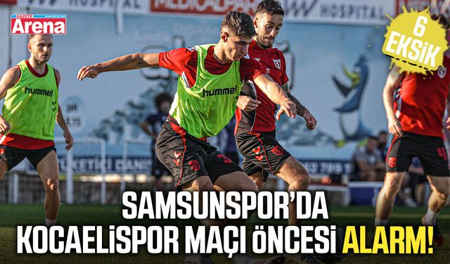 Samsunspor’da Kocaelispor maçı öncesi 6 kritik eksik!