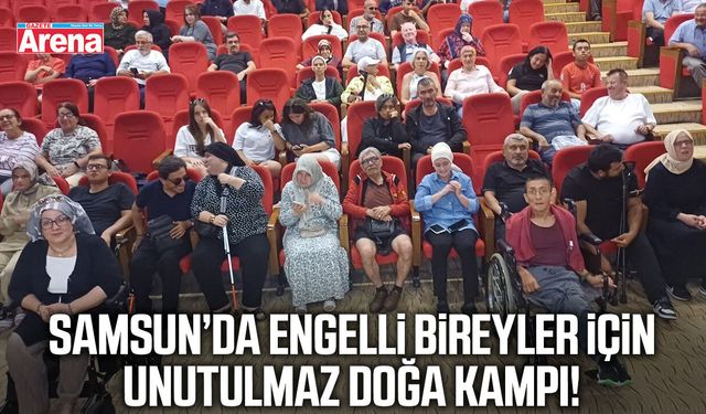 Samsun’da engelli bireyler için unutulmaz doğa kampı!