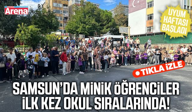 Samsun’da minik öğrenciler ilk kez okul sıralarında!