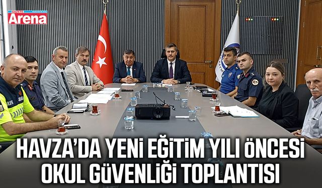 Havza’da yeni eğitim yılı öncesi okul güvenliği toplantısı