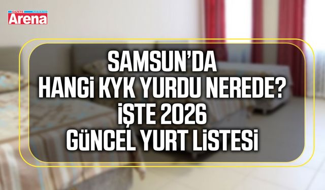 Samsun’da hangi KYK yurdu nerede? İşte 2026 güncel yurt listesi