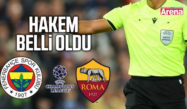 Fenerbahçe-Roma maçının hakemi belli oldu!