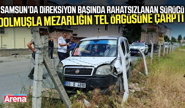 Samsun’da dolmuş sürücüsü direksiyon başında rahatsızlandı!