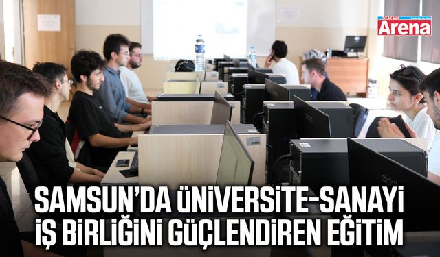 Samsun’da üniversite-sanayi iş birliğini güçlendiren eğitim