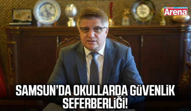 Samsun’da okullarda güvenlik seferberliği!