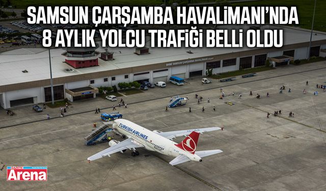 Samsun Çarşamba Havalimanı’nda 8 aylık yolcu trafiği belli oldu