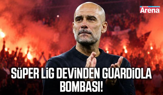 Süper Lig devinden Guardiola bombası!