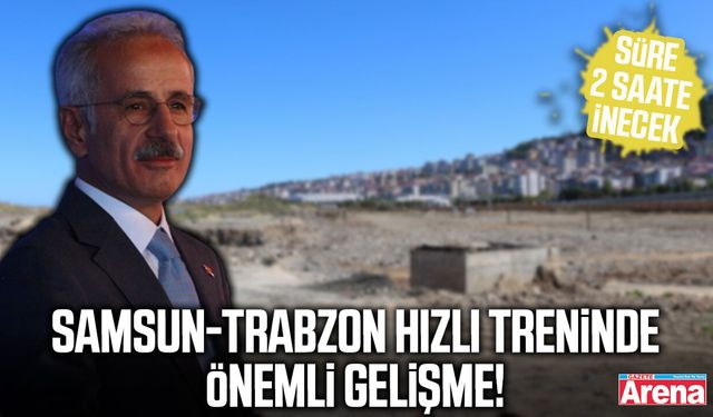 Samsun-Trabzon hızlı treninde önemli gelişme!