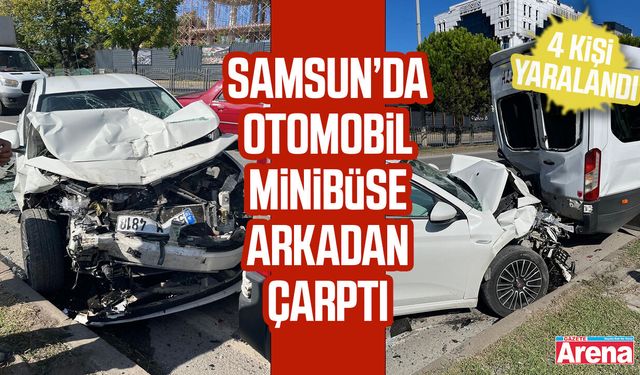 Samsun’da otomobil minibüse arkadan çarptı