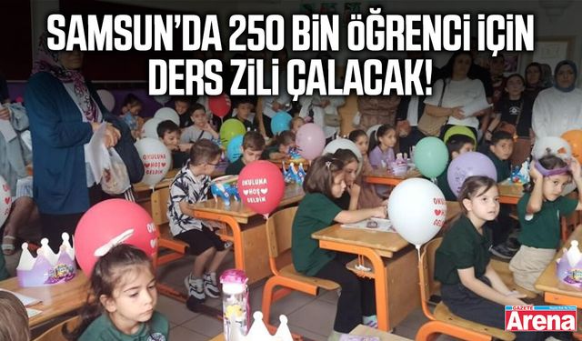Samsun’da 250 bin öğrenci için ders zili çalacak!