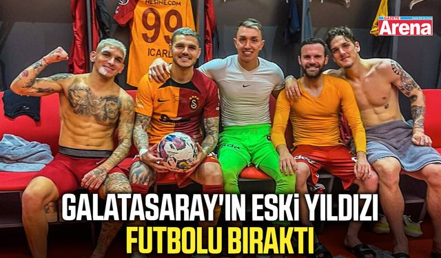 Galatasaray'ın eski yıldızı futbolu bıraktı