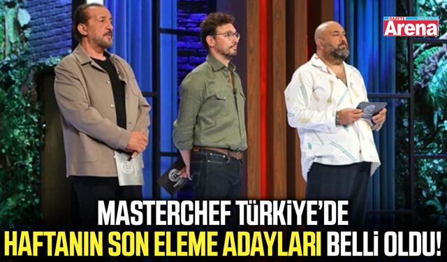 MasterChef Türkiye’de haftanın son eleme adayları belli oldu!