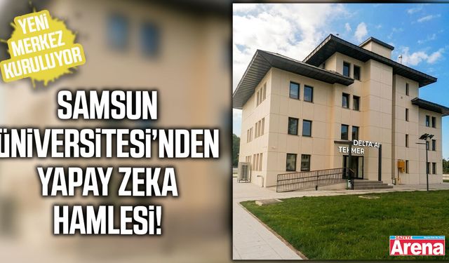 Samsun Üniversitesi’nden yapay zeka hamlesi!