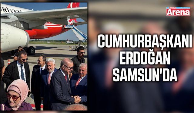 Cumhurbaşkanı Erdoğan Samsun'da