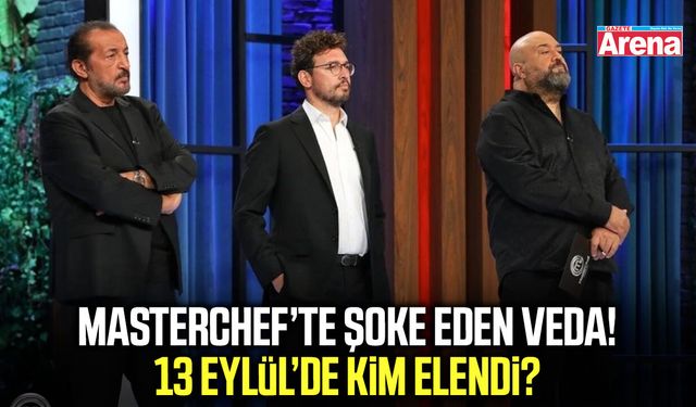 MasterChef’te şoke eden veda! 13 Eylül’de kim elendi?