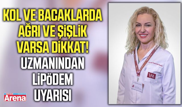 Kol ve bacaklarda ağrı ve şişlik varsa dikkat!