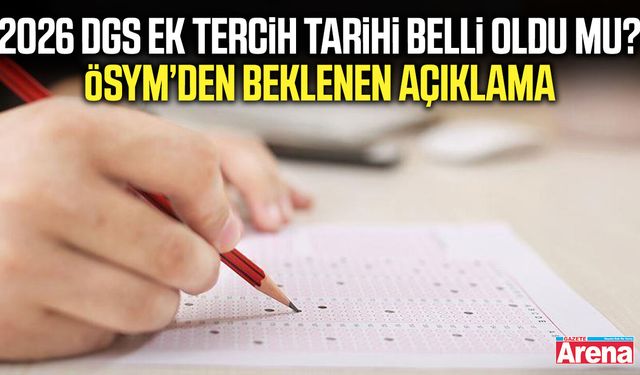 2026 DGS ek tercih tarihi belli oldu mu?