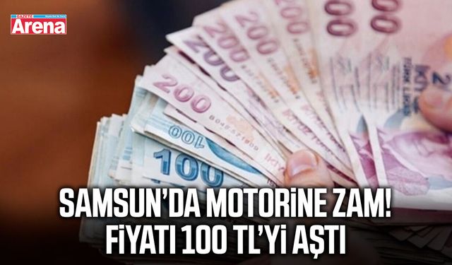 Samsun’da motorinin litresi 100 TL’yi aştı!
