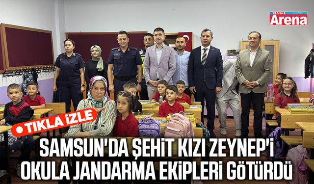 Samsun'da şehit kızı Zeynep'i okula jandarma ekipleri götürdü