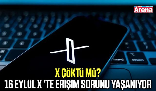 X çöktü mü? 16 Eylül X ’te erişim sorunu yaşanıyor