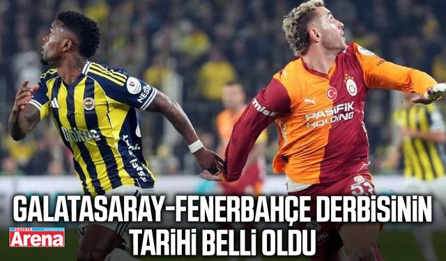 Galatasaray-Fenerbahçe derbisinin tarihi belli oldu