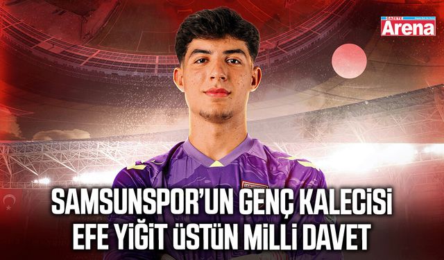 Samsunspor’un genç kalecisi Efe Yiğit Üstün milli davet