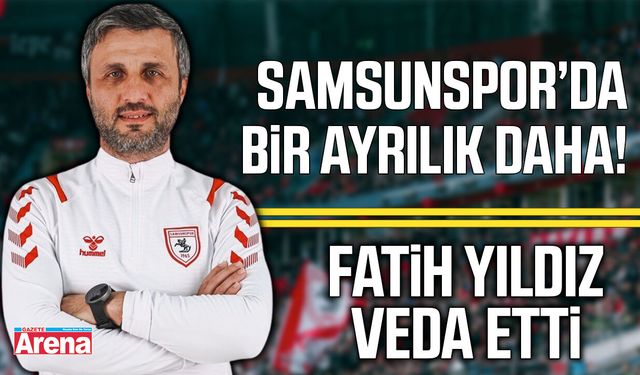 Samsunspor’da bir ayrılık daha! Fatih Yıldız'a veda