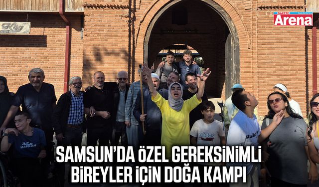 Samsun’da özel gereksinimli bireyler için doğa kampı