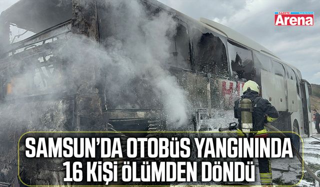 Samsun’da otobüs yangınında 16 kişi ölümden döndü