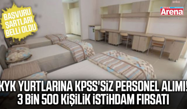 KYK yurtlarına 3 bin 500 KPSS'siz işçi alımı!