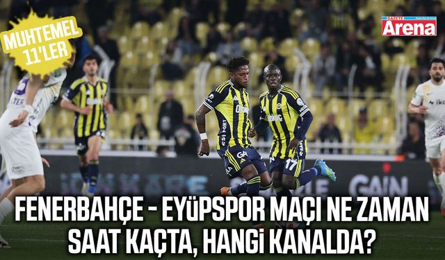 Fenerbahçe - Eyüpspor maçı saat kaçta, hangi kanalda?