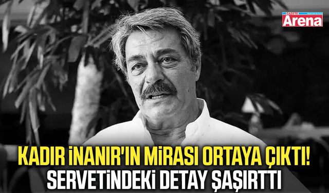 Kadir İnanır'ın mirası ortaya çıktı! Servetindeki detay şaşırttı