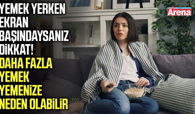 Televizyon karşısında yemek yiyenler dikkat!
