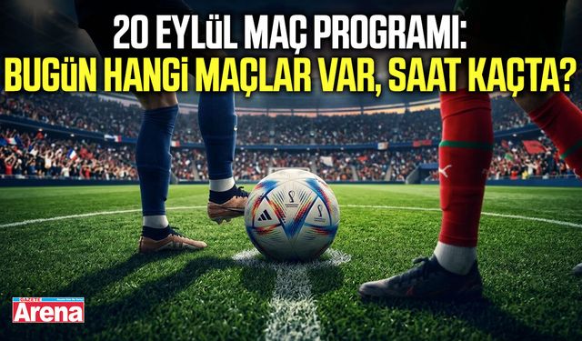 Bugün hangi maçlar var? 20 Eylül Pazar maç programı