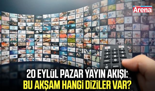 20 Eylül Pazar yayın akışı: Bu akşam hangi diziler var?