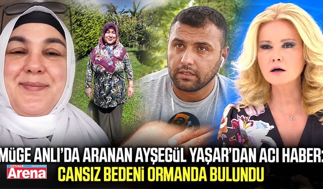 Müge Anlı’da aranan Ayşegül Yaşar’dan acı haber!