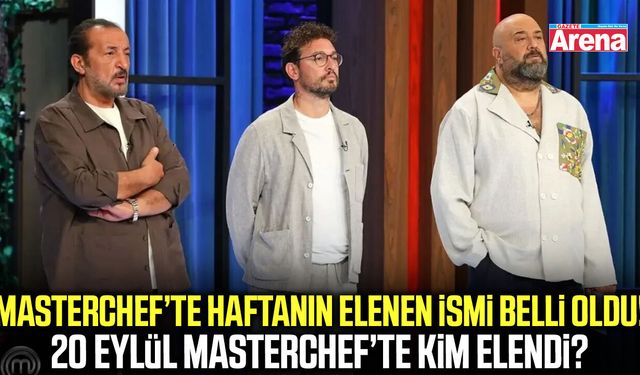 20 Eylül MasterChef'te yarışmaya veda eden isim belli oldu
