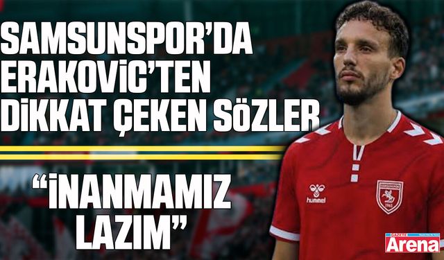 Samsunspor’da Erakovic’ten mağlubiyet sonrası mesaj