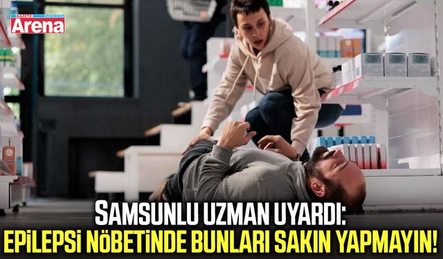 Epilepsi nöbetinde bunları sakın yapmayın!